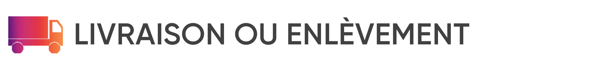 Livraison ou enlèvement